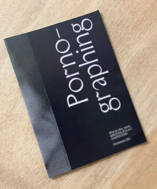 Porno-graphing. What do ’dirty’ subjectivities do to art? by AnnaMaria Pinaka